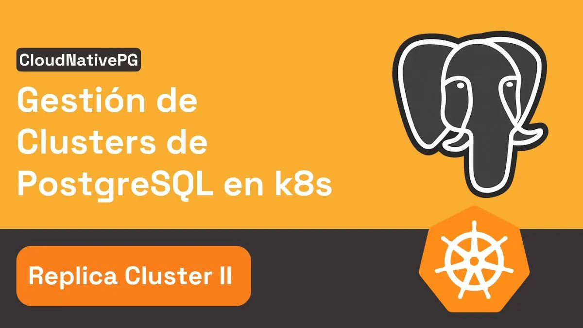 Configuración práctica de un Standalone Replica Cluster en Kubernetes con CloudNativePG