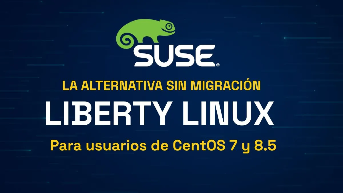 SUSE Liberty Linux, la alternativa sin migración para usuarios de CentOS 7 y 8.5