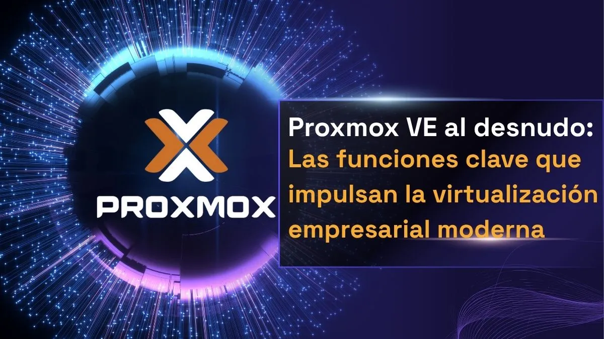 Proxmox VE: virtualización empresarial moderna.
